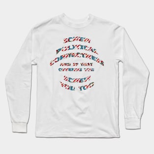 Screw Political Correctness Long Sleeve T-Shirt